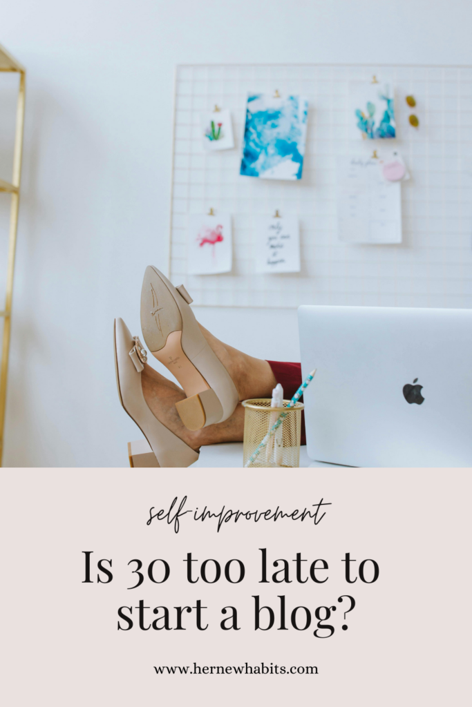 This image shows woman feet over her desk. The text says is 30 too late to start a blog?