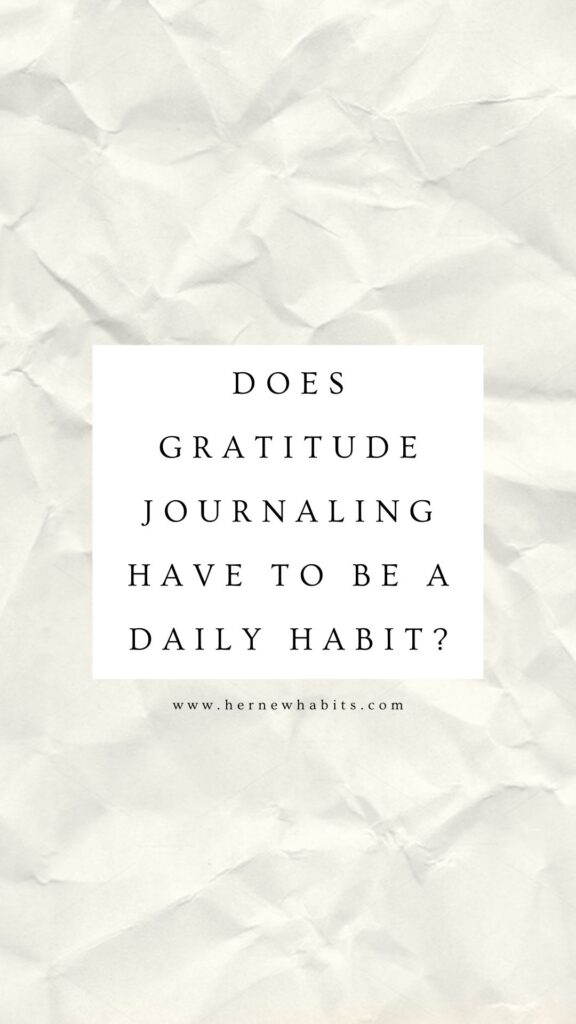 Does gratitude journaling have to be a daily habit?